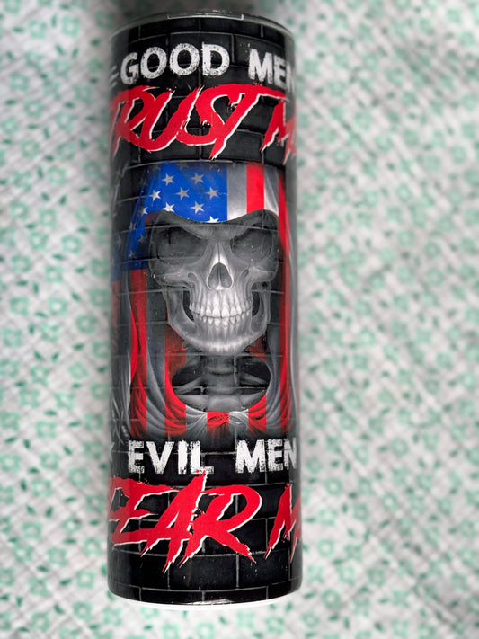 Good Men Trust Me, Evil Men Fear Me Tumbler