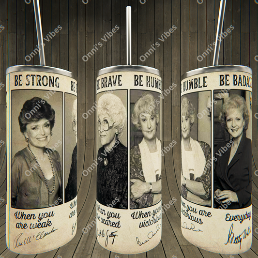 Golden Girls, Be Strong, Be Brave, Be Humble, Be Badass Tumbler